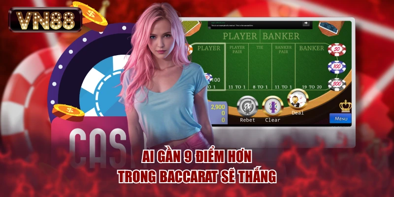 Ai gần 9 điểm hơn trong Baccarat sẽ thắng