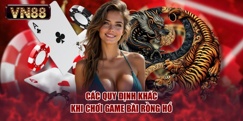 Các quy định khác khi chơi game bài rồng hổ