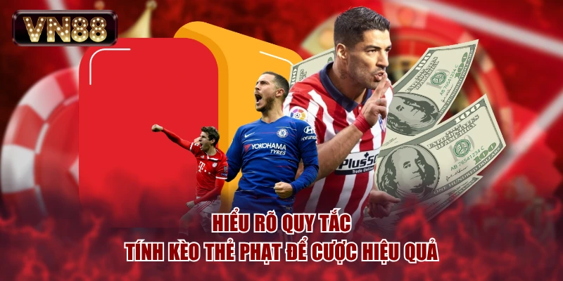Hiểu rõ quy tắc tính kèo thẻ phạt để cược hiệu quả