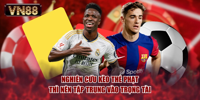 Nghiên cứu kèo thẻ phạt thì nên tập trung vào trọng tài